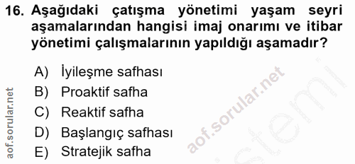 16. soru: Aşağıdaki çatışma yönetimi yaşam seyri aşamalarından hangisi imaj onarımı ve itibar yönetimi çalışmalarının yapıldığı…