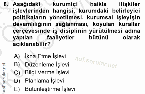 8. soru: Aşağıdaki kurumiçi halkla ilişkiler işlevlerinden hangisi, kurumdaki belirleyici politikaların yönetilmesi, kurumsal…