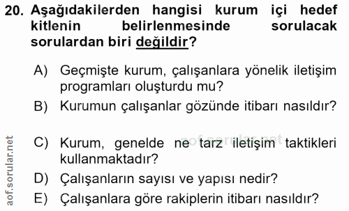 20. soru: Aşağıdakilerden hangisi kurum içi hedef kitlenin belirlenmesinde sorulacak sorulardan biri değildir? A) Geçmişte kuru…