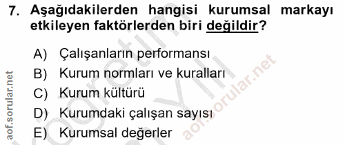 7. soru: Aşağıdakilerden hangisi kurumsal markayı etkileyen faktörlerden biri değildir? A) Çalışanların performansı ar.ne B) K…
