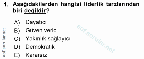1. soru: Aşağıdakilerden hangisi liderlik tarzlarından biri değildir? A) Dayatıcı Güven verici C) Yakınlık sağlayıcı D) Demokr…