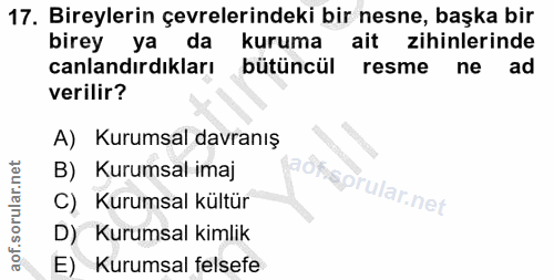 17. soru: Bireylerin çevrelerindeki bir nesne, başka bir birey ya da kuruma ait zihinlerinde canlandırdıkları bütüncül resme ne…