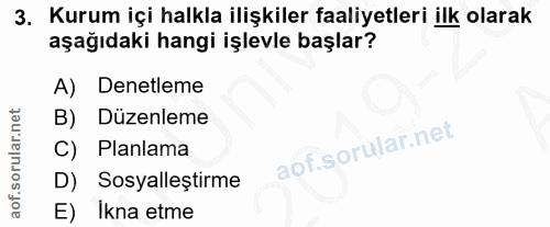 3. soru: Kurum içi halkla ilişkiler faaliyetleri ilk olarak aşağıdaki hangi işlevle başlar? A) Denetleme B) Düzenleme C) Planl…