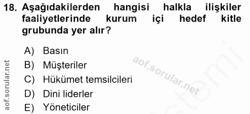 18. soru: Aşağıdakilerden hangisi halkla ilişkiler faaliyetlerinde kurum içi hedef kitle grubunda yer alır? A) Basın B) Müşteri…