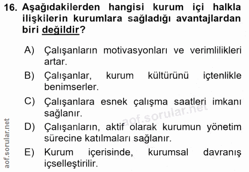 16. soru: Aşağıdakilerden hangisi kurum içi halkla ilişkilerin kurumlara sağladığı avantajlardan biri değildir? A) Çalışanların…