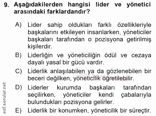 9. soru: Aşağıdakilerden hangisi lider ve yönetici arasındaki farklardandır? A) Lider sahip oldukları farklı özellikleriyle ba…