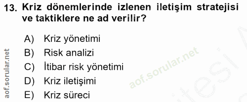 13. soru: Kriz dönemlerinde izlenen iletişim stratejisi ve taktiklere ne ad verilir? A) Kriz yönetimi B) Risk analizi C) Itibar…
