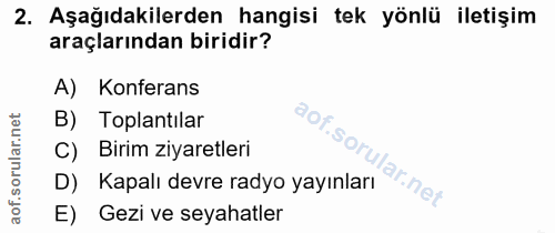 2. soru: Aşağıdakilerden hangisi tek yönlü iletişim araçlarından biridir? A) Konferans B) Toplantılar C) Birim ziyaretleri D)…