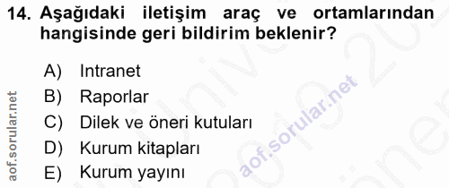 14. soru: Aşağıdaki iletişim araç ve ortamlarından hangisinde geri bildirim beklenir? A) Intranet B) Raporlar C) Dilek ve öneri…