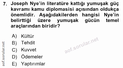 7. soru: Joseph Nye'in literatüre kattığı yumuşak güç kavramı kamu diplomasisi açısından oldukça önemlidir. Aşağıdakilerden ha…