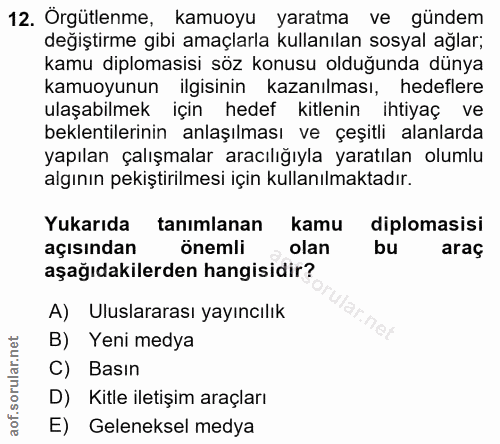 12. soru: Örgütlenme, kamuoyu yaratma ve gündem değiştirme gibi amaçlarla kullanılan sosyal ağlar; kamu diplomasisi söz konusu…