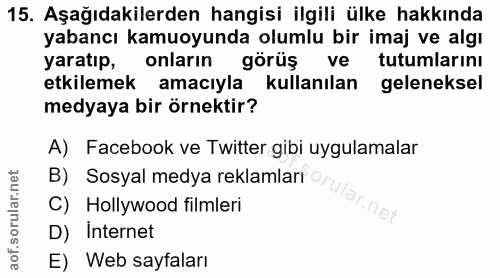 15. soru: Aşağıdakilerden hangisi ilgili ülke hakkında yabancı kamuoyunda olumlu bir imaj ve algı yaratıp, onların görüş ve tut…