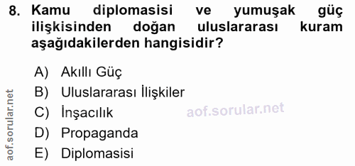 8. soru: Kamu diplomasisi ve yumuşak güç ilişkisinden doğan uluslararası kuram aşağıdakilerden hangisidir? A) Akıllı Guç B) Ul…