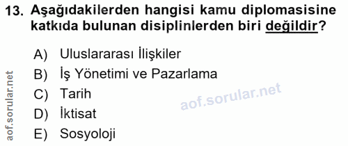 13. soru: Aşağıdakilerden hangisi kamu diplomasisine katkıda bulunan disiplinlerden biri değildir? A) Uluslararası ilişkiler B)…