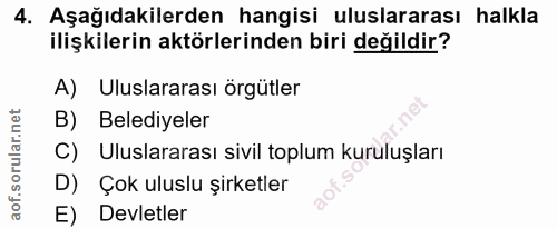 4. soru: Aşağıdakilerden hangisi uluslararası halkla ilişkilerin aktörlerinden biri değildir? Uluslararası örgütler B) Belediy…