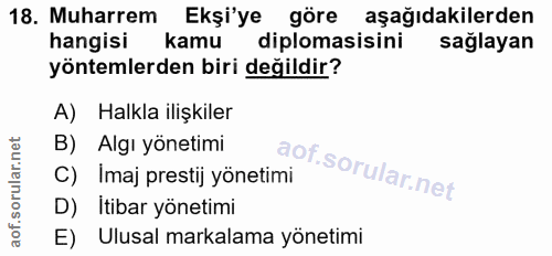 18. soru: Muharrem Ekşi'ye göre aşağıdakilerden hangisı kamu diplomasisini sağlayan yöntemlerden biri değildir? A) Halkla ilişk…