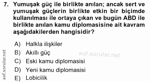 7. soru: Yumuşak güç ile birlikte anılan; ancak sert ve yumuşak güçlerin birlikte etkin bir biçimde kullanılması ile ortaya çı…