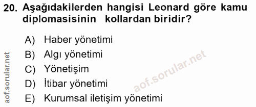 20. soru: Aşağıdakilerden hangisi Leonard göre kamu diplomasisinin kollardan biridir? A) Haber yönetimi B) Algı yönetimi C) Yön…