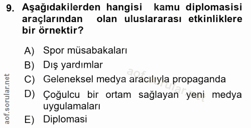 9. soru: Aşağıdakilerden hangisi kamu diplomasisi araçlarından olan uluslararası etkinliklere bir örnektir? A) Spor müsabakala…