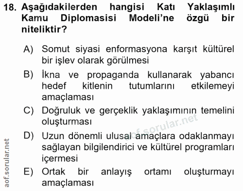 18. soru: Aşağıdakilerden hangisi Katı Yaklaşımlı Kamu Diplomasisi Modeli'ne özgü bir niteliktir? A) Somut siyasi enformasyona…