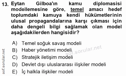13. soru: Eytan Gilboa'ın kamu diplomasisi modellemesine göre, temel amacı hedef toplumdaki kamuya kendi hükümetlerinin ulusal…