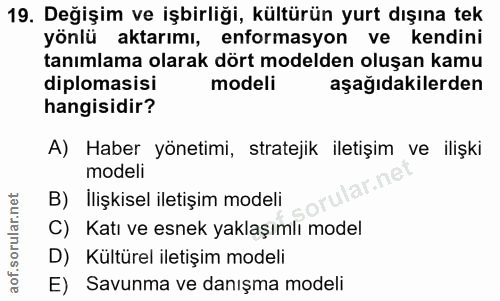 19. soru: Değişim ve işbirliği, kültürün yurt dışına tek yönlü aktarımı, enformasyon ve kendini tanımlama olarak dört modelden…