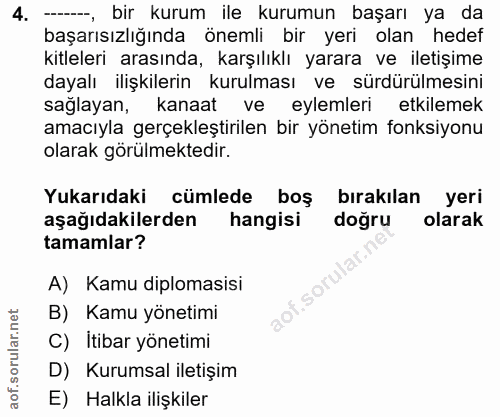 4. soru: ---, bir kurum ile kurumun başarı ya da başarısızlığında önemli bir yeri olan hedef kitleleri arasında, karşılıklı ya…