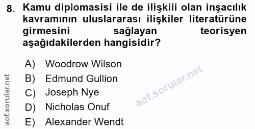 8. soru: Kamu diplomasisi ile de ilişkili olan inşacılık kavramının uluslararası ilişkiler literatürüne girmesini sağlayan teo…