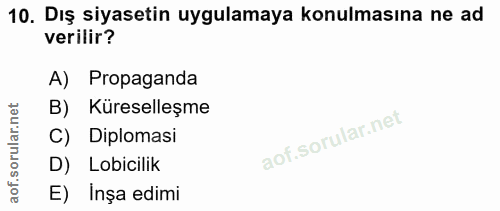 10. soru: Dış siyasetin uygulamaya konulmasına ne ad verilir? A) Propaganda rular.net B) Küreselleşme C) Diplomasi D) Lobicilik…