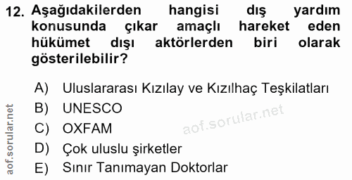 12. soru: Aşağıdakilerden hangisi dış yardım konusunda çıkar amaçlı hareket eden hükümet dışı aktörlerden biri olarak gösterile…