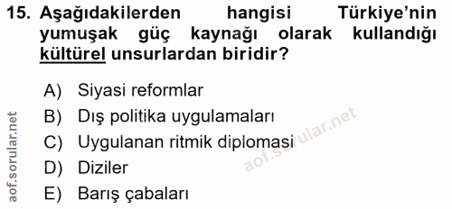 15. soru: Aşağıdakilerden hangisi Türkiye'nin yumuşak güç kaynağı olarak kullandığı kültürel unsurlardan biridir? A) Siyasi ref…