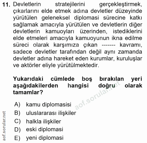 11. soru: Devletlerin stratejilerini gerçekleştirmek, çıkarlarını elde etmek adına devletler düzeyinde yürütülen geleneksel dip…
