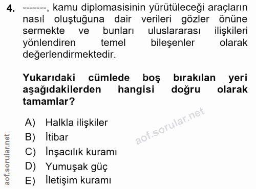 4. soru: --, kamu diplomasisinin yürütüleceği araçların nasıl oluştuğuna dair verileri gözler önüne sermekte ve bunları ulusla…