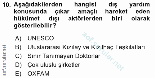 10. soru: Aşağıdakilerden hangisi dış yardım konusunda çıkar amaçlı hareket eden hükümet dışı aktörlerden biri olarak gösterile…