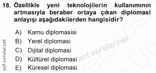 18. soru: Özellikle yeni teknolojilerin kullanımının artmasıyla beraber ortaya çıkan diplomasi anlayışı aşağıdakilerden hangisi…