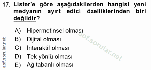 17. soru: Lister'e göre aşağıdakilerden hangisi yeni medyanın ayırt edici özelliklerinden biri değildir? A) Hipermetinsel olmas…