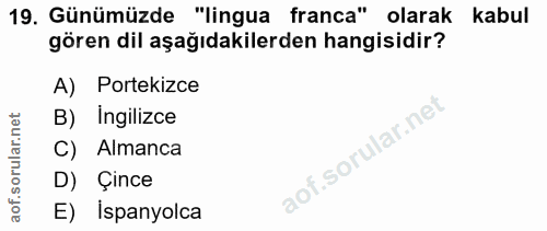 19. soru: Günümüzde "lingua franca" olarak kabul gören dil aşağıdakilerden hangisidir? A) Portekizce B) Ingilizce C) Almanca D)…