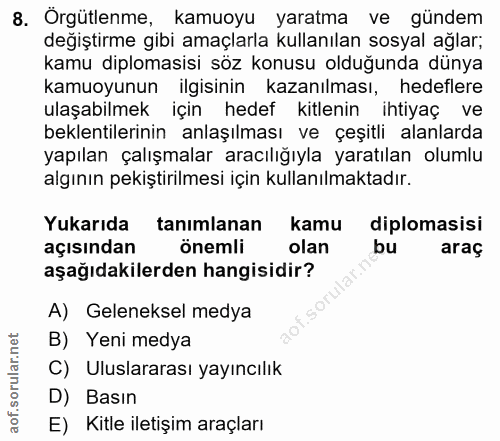 8. soru: Örgütlenme, Kamuoyu yaratma ve gündem değiştirme gibi amaçlarla kullanılan sosyal ağlar; kamu diplomasisi söz konusu…