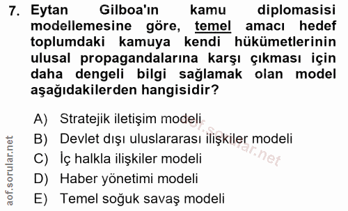 7. soru: Eytan Gilboa'in kamu diplomasisi modellemesine göre, temel amacı hedef toplumdaki kamuya kendi hükümetlerinin ulusal…