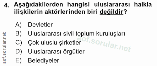 4. soru: Aşağıdakilerden hangisi uluslararası halkla ilişkilerin aktörlerinden biri değildir? Devletler Uluslararası sivil top…