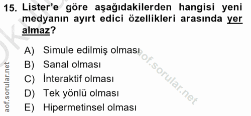 15. soru: Lister'e göre aşağıdakilerden hangisi yeni medyanın ayırt edici özellikleri arasında yer almaz? A) Simule edilmiş olm…