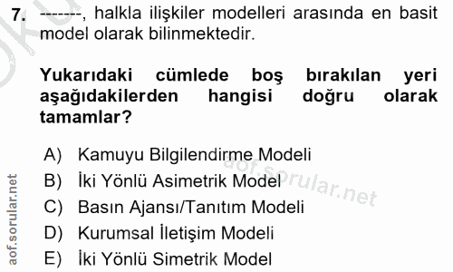 7. soru: -, halkla ilişkiler modelleri arasında en basit model olarak bilinmektedir. Yukarıdaki cümlede boş bırakılan yeri aşa…