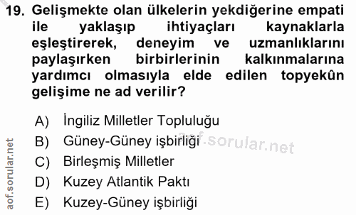 19. soru: Gelişmekte olan ülkelerin yekdiğerine empati ile yaklaşıp ihtiyaçları kaynaklarla eşleştirerek, deneyim ve uzmanlıkla…