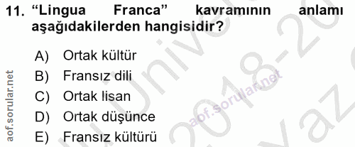 11. soru: "Lingua Franca" kavramının anlamı aşağıdakilerden hangisidir? A) Ortak kültür B) Fransız dili .sorülarne C) Ortak lis…