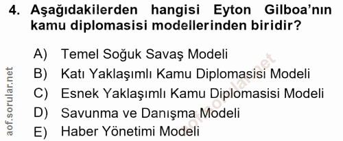 4. soru: Aşağıdakilerden hangisi Eyton Gilboa'nın kamu diplomasisi modellerinden biridir? A) Temel Soğuk Savaş Modeli B) Katı…