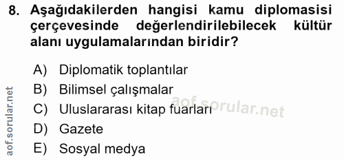 8. soru: Aşağıdakilerden hangisi kamu diplomasisi çerçevesinde değerlendirilebilecek kültür alanı uygulamalarından biridir? A)…