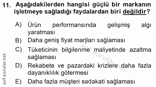11. soru: Aşağıdakilerden hangisi güçlü bir markanın işletmeye sağladığı faydalardan biri değildir? A) Ürün performansında geli…