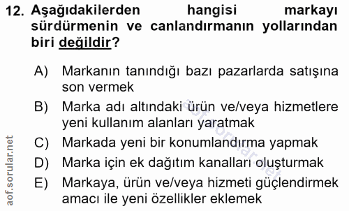 12. soru: Aşağıdakilerden hangisi markayı sürdürmenin ve canlandırmanın yollarından biri değildir? A) Markanın tanındığı bazı p…