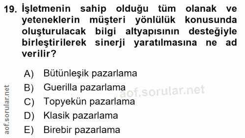 19. soru: İşletmenin sahip olduğu tüm olanak ve yeteneklerin müşteri yönlülük konusunda oluşturulacak bilgi altyapısının desteğ…
