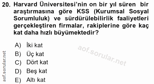 20. soru: Harvard Üniversitesi'nin on bir yıl süren bir araştırmasına göre KSS (Kurumsal Sosyal Sorumluluk) ve sürdürülebilirli…